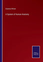 A System of Human Anatomy - Paperback
