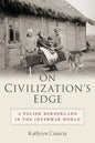 On Civilization's Edge: A Polish Borderland in the Interwar World - Hardcover