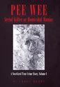 Pee Wee Serial Killer or Homicidal Maniac: A Novelized True Crime Story, Volume I - Hardcover