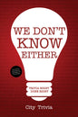 We Don't Know Either: Trivia Night Done Right (Trivia Book, Questions for Adults, Trivia Night Kit, for Fans of Uncle Johns Bathroom Reader) - Paperback