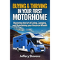 Buying & Thriving In Your First Motorhome: Mastering the Art of Living, Camping, and Maintaining Your House on Wheels - Paperback