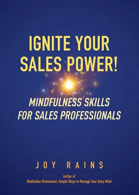 Ignite Your Sales Power!: Mindfulness Skills for Sales Professionals - Paperback