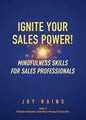 Ignite Your Sales Power!: Mindfulness Skills for Sales Professionals - Paperback