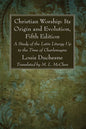 Christian Worship: Its Origin and Evolution, Fifth Edition - Hardcover