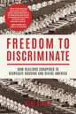 Freedom to Discriminate: How Realtors Conspired to Segregate Housing and Divide America - Hardcover