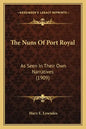 The Nuns Of Port Royal: As Seen In Their Own Narratives (1909) - Paperback