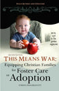 This Means War: Equipping Christian Families for Foster Care or Adoption - Paperback