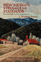 New Mexico's Struggle for Statehood: Sixty Years of Effort to Obtain Self Government - Paperback