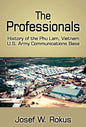The Professionals: History of the Phu Lam, Vietnam U.S. Army Communications Base - Hardcover
