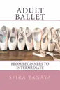 Adult Ballet: From Beginners to Intermediate - Paperback