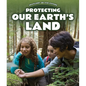 Protecting Our Earth's Land - Library Binding
