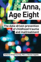 Anna, Age Eight: The data-driven prevention of childhood trauma and maltreatment - Paperback