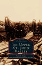 Upper St. John Valley - Hardcover