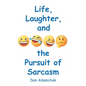 Life, Laughter, and the Pursuit of Sarcasm - Paperback
