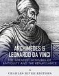 Archimedes and Leonardo Da Vinci: The Greatest Geniuses of Antiquity and the Renaissance - Paperback