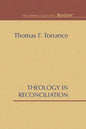 Theology in Reconciliation: Essays Towards Evangelical and Catholic Unity in East and West - Paperback