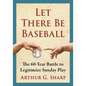 Let There Be Baseball: The 60-Year Battle to Legitimize Sunday Play - Paperback