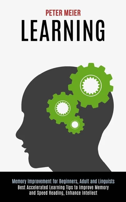 Learning: Best Accelerated Learning Tips to Improve Memory and Speed Reading, Enhance Intellect (Memory Improvement for Beginners, Adult and Linguists - Paperback