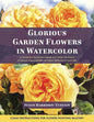 Glorious Garden Flowers in Watercolor - Paperback