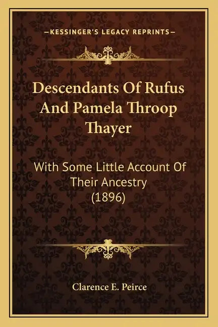 Descendants Of Rufus And Pamela Throop Thayer: With Some Little Account Of Their Ancestry (1896) - Paperback