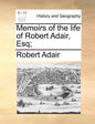 Memoirs of the Life of Robert Adair, Esq; - Paperback