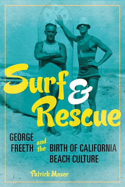Surf and Rescue: George Freeth and the Birth of California Beach Culture - Paperback