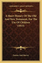 A Short History Of The Old And New Testament, For The Use Of Children (1833) - Paperback