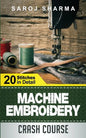 Machine Embroidery Crash Course: How to Master Machine Embroidery at Home - Paperback