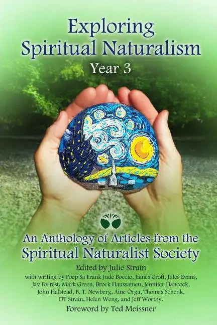 Exploring Spiritual Naturalism, Year 3: An Anthology of Articles from the Spiritual Naturalist Society - Paperback