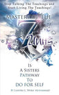 Stop Talking The Teachings And Start Living The Teachings: Mastery of the 7 Units is a Sisters Pathway to Do For Self - Paperback