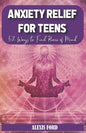 Anxiety relief for teens: 52 ways to find peace of mind - Paperback