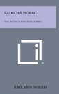 Kathleen Norris: The Author and Her Books - Hardcover