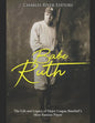 Babe Ruth: The Life and Legacy of Major League Baseball's Most Famous Player - Paperback