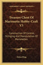 Treasure Chest of Marionette Hobby-Craft V3: Construction of Control, Stringing and Manipulation of Marionettes - Paperback