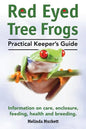 Red Eyed Tree Frogs. Practical Keeper's Guide for Red Eyed Three Frogs. Information on Care, Housing, Feeding and Breeding. - Paperback