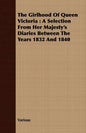 The Girlhood Of Queen Victoria: A Selection From Her Majesty's Diaries Between The Years 1832 And 1840 - Paperback