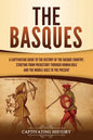 The Basques: A Captivating Guide to the History of the Basque Country, Starting from Prehistory through Roman Rule and the Middle Ages to the Present - Paperback