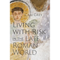 Living with Risk in the Late Roman World - Hardcover