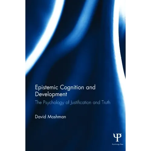Epistemic Cognition and Development: The Psychology of Justification and Truth - Paperback