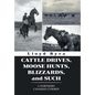 Cattle Drives, Moose Hunts, Blizzards, and Such: A Northern Canadian Cowboy - Hardcover