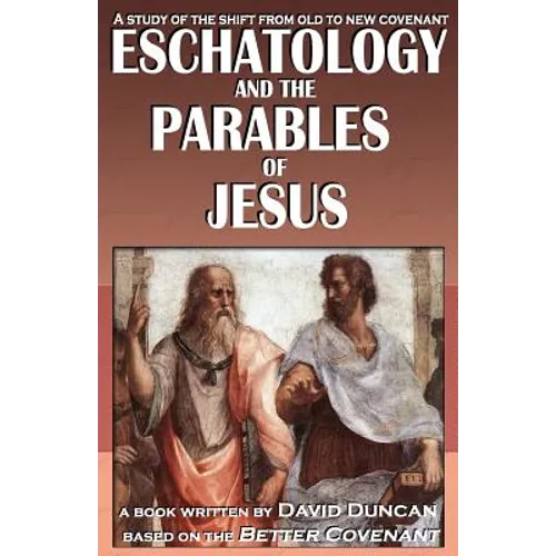 Eschatology and the Parables of Jesus: A study of the shift from old to New Covenant - Paperback