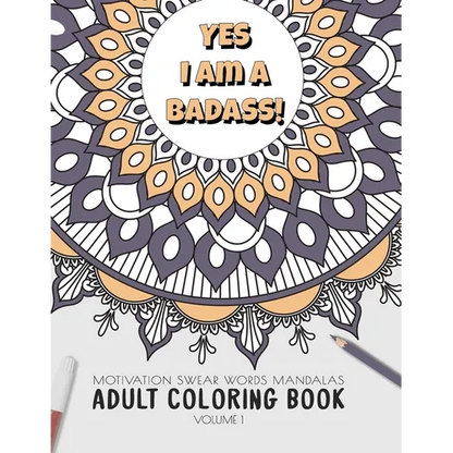 Yes I am a badass - Motivation Swear Words - Adult Coloring Book - Volume 1: Mandalas combines zendoodles, tribal patterns with curse words for a litt - Paperback