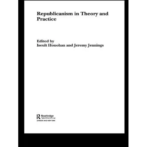 Republicanism in Theory and Practice - Paperback