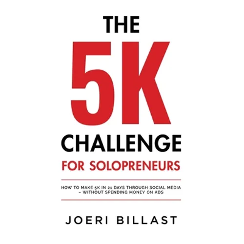 The 5K Challenge for Solopreneurs: How To Make 5K in 21 Days through Social Media - Without Spending Money on Ads - Paperback