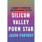 Silicon Valley Porn Star: A Memoir of Redemption and Rediscovering the Self - Paperback