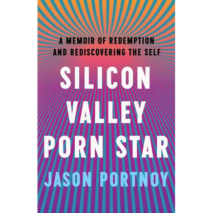 Silicon Valley Porn Star: A Memoir of Redemption and Rediscovering the Self - Paperback