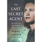 The Last Secret Agent: My Life as a Spy Behind Nazi Lines - Hardcover