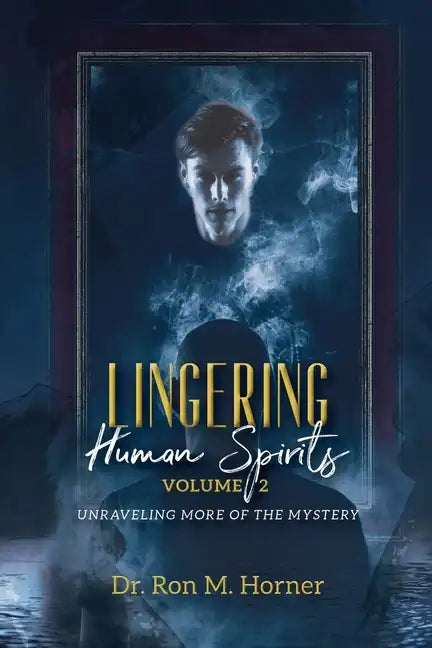Lingering Human Spirits - Volume 2: Unraveling More of the Mystery - Paperback