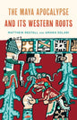 The Maya Apocalypse and Its Western Roots - Hardcover