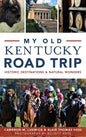My Old Kentucky Road Trip: Historic Destinations & Natural Wonders - Hardcover